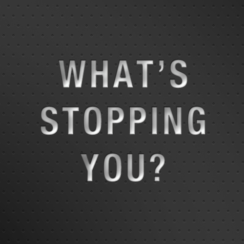 What's stopping you